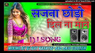 Sajna Chhodo Na Dj Umesh Etawah Style Dj Anuj Gautam Mix By Dj Ajit Kasyab