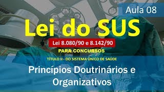 Aula 08 - Lei do SUS (Lei nº 8.080-90) - Princípios Doutrinários e Organizativos do SUS