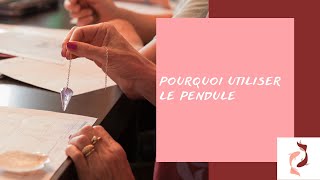 Pourquoi utiliser le pendule