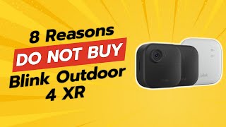 Blink Outdoor 4 XR | 8 Reasons NOT to Buy ⚠️🚫