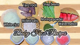 Baby food recipes: Rolled oats| White rice| Taro root| Snap beans| Moringa powder| Watermelon