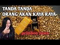 TANDA TANDA ORANG AKAN KAYA RAYA MENURUT PRIMBON JAWA