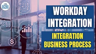 Integration Business Process | Workday Integration Tutorial | Workday Integration Demo |Cyberbrainer