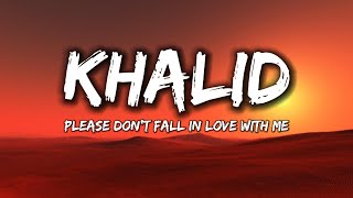 Khalid - Please Don't Fall In Love With Me [Lyrics]