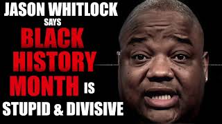 Jason Whitlock Says Black History Month is Stupid \u0026 Divisive