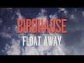 Birdhause - Float Away (Official Lyric Video)
