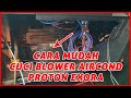 Proton Exora Bold Turbo: Cara Cuci Blower Aircond Bahagian Depan