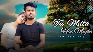 Tu Milte Hai Mujhe | Sweet Love Story | Raj Barman| SRH SERIES |#sweetlovestory #tumiltahaimujhe