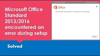 Microsoft Office Standard 2013  encountered an error during setup in Windows 10
