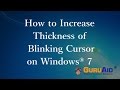 How to Increase Thickness of Blinking Cursor on Windows 7 - GuruAid