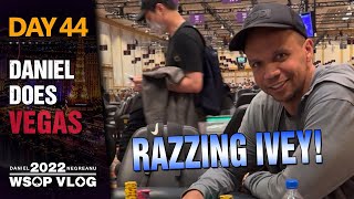 RAZZING PHIL IVEY! - 2022 WSOP Poker Vlog Day 44