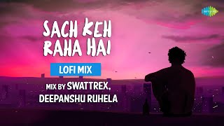 Sach Keh Raha Hai - LoFi Chill Mix | Swattrex, Deepanshu Ruhela | Sanidhya Mishra| Slowed and Reverb