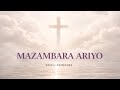 Mazambara Ariyo (Ane Runyararo) | Traditional Shona Worship Chorus | Peace in God