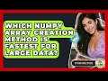 Which NumPy Array Creation Method Is Fastest For Large Data? - Python Code School