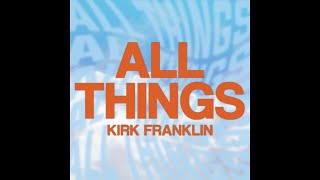 Kirk Franklin - All Things