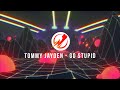 Tommy Jayden - Go Stupid