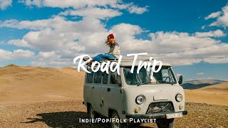 Road Trip | Best songs to boost your mood | An Indie/Pop/Folk/Acoustic Playlist