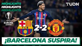 HIGHLIGHTS | Barcelona 2-2 Man United | UEFA Europa League 22/23 - 16vos | TUDN