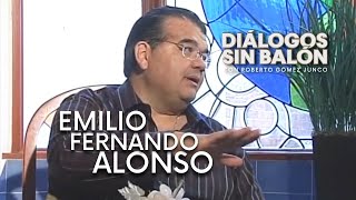 EMILIO FERNANDO ALONSO | Entrevista completa de Diálogos sin Balón | Roberto Gómez Junco