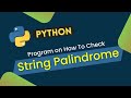 String Palindrome Program in Python | Check Whether a String is Palindrome or Not | Python Question