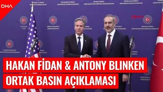 Bakan Fidan ve Anthony Blinken'dan ortak açıklamalar