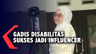 Inspiratif! Gadis Disabilitas Sukses Jadi Influencer