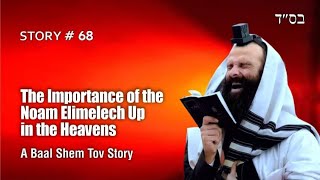 The Importance of the Noam Elimelech Up in the Heavens - a Baal Shem Tov story