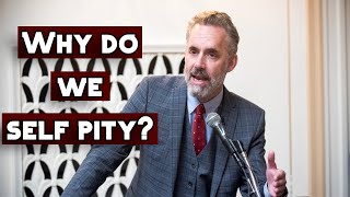 Why Do We Self Pity? | Jordan Peterson