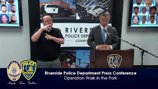 Live Press Conference - Riverside Police Dept. Operation Walk in the Park
