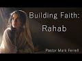 Building Faith: Rahab the ____ (Sermon Only) Pastor Mark Ferrell