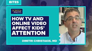 Screenagers Bites - How TV and Online Videos Affect Kids' Attention Spans | Dimitri Christakis, MD