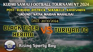 BLACK TIGER HERMA VS TURIYAN FC !! 2ND ROUND !! AT - MAHALISAI BURUDIH !! 20/10/2024