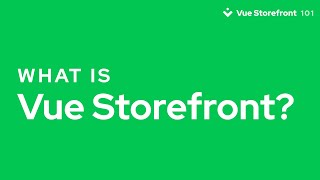 What is Vue Storefront? (Developer Edition)