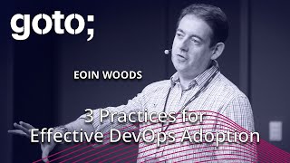 3 Practices for Effective DevOps Adoption • Eoin Woods • GOTO 2020
