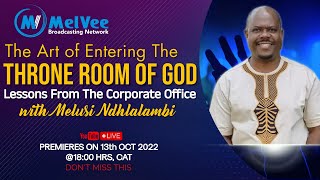 THE ART OF ENTERING THE THRONE ROOM OF GOD || By Melusi Ndhlalambi