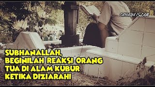 Subhanallah, Beginilah Reaksi 0raang Tuaa di Alam Kuuubuur Ketika Diziarahi