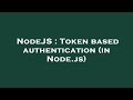 NodeJS : Token based authentication (in Node.js)