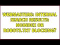 Webmasters: Internal Search Results: NOINDEX or robots.txt Blocking?