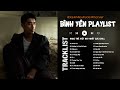 Bình Yên - Vũ ft Binz | Em như dòng nước trong veo... Những Bài Hát Nhạc Trẻ Cực Chill Gây Nghiện