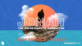 9am Service | Jonah: The Importance of Character - Jonah 2 | Nov 10th, 2024 | Vineyard West Church