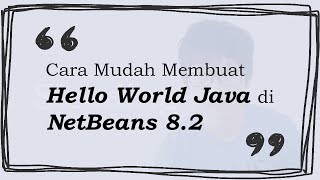 Salam Kenal, Java! Tutorial Mudah Membuat Hello World di NetBeans 8.2