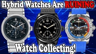 Hybrid Watches Are RUINING Watch Collecting! (Breitling, Citizen, Tag Heuer, Montblanc, FC)