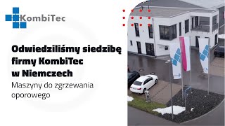 Odwiedziliśmy siedzibę firmy KombiTec w Niemczech 🎥 - maszyny do zgrzewania oporowego