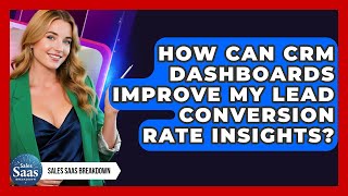 How Can CRM Dashboards Improve My Lead Conversion Rate Insights? - Sales Saas Breakdown