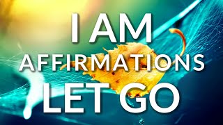 Deep Healing I AM Affirmations: LET GO of Anxiety, Fear and Worries | Detox Your Mind (REMIX)