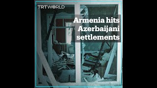 Armenia continues to target civilian areas in Azerbaijan