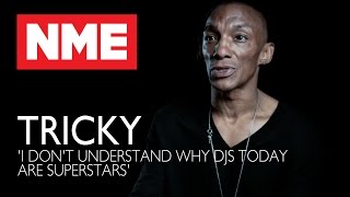 Tricky: 'I Don't Understand Why DJs Today Are Superstars'