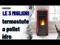 ➤ Le 3 migliori termostufe a pellet idro ✓