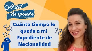 MaelResponde: ¿Cuánto tiempo le queda a mi Expediente de Nacionalidad para que lo resuelvan?