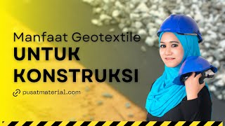 Manfaat Geotextile Untuk Konstruksi: Apa Saja?